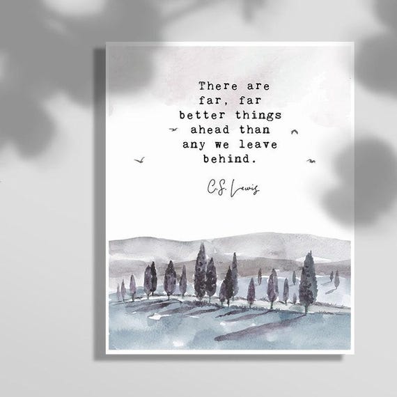 There Are Far Better Things Ahead, Quote Art Print