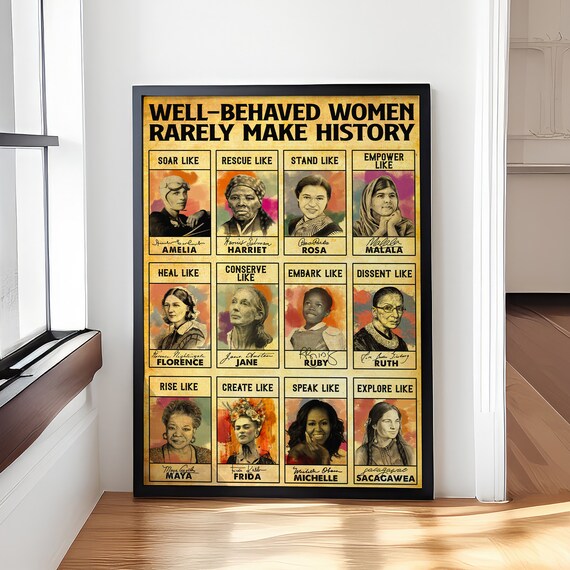 Well Behaved Women Rarely Make History Inspirational Women Poster