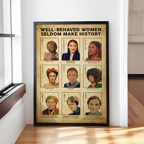 Well Behaved Women Seldom Make History 9 Icons Feminist Poster