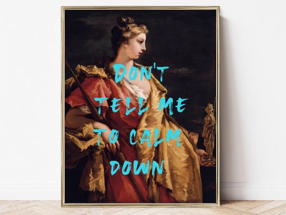 Don't Tell Me To Calm Down Feminist Quote Art Print
