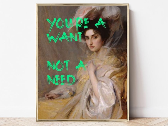 You Are a Want Not a Need Altered Classic Portrait Green Poster