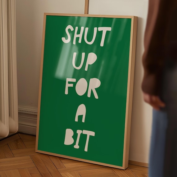 Shut Up For A Bit Print Funny Quote Wall Art Trendy Green Decor Aesthetic Typography Poster Retro Wall Art Cute Living Room Print