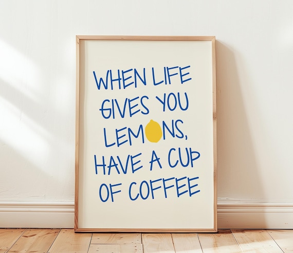 When Life Gives You Lemons Have a Cup of Coffee Quote Poster