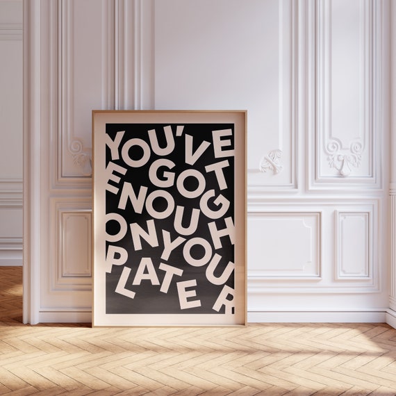 Youve Got Enough On Your Plate Art Print Modern Inspirational Poster Wall Art For Home Office Art Prints Gallery Wall Digitalart