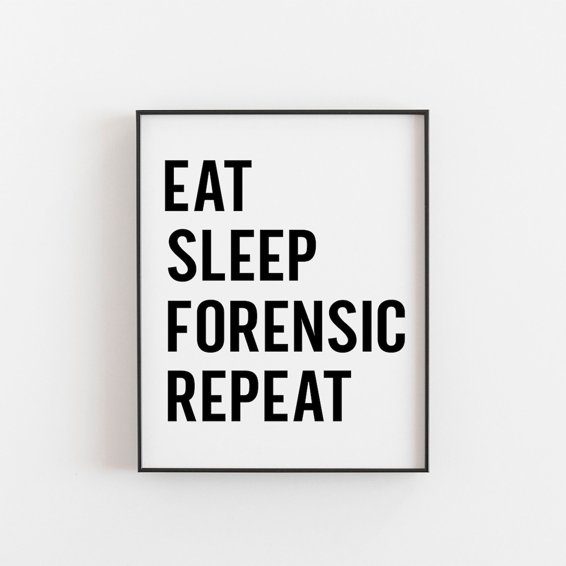 Eat Sleep Forensic Art Print, CSI Enthusiast Decor