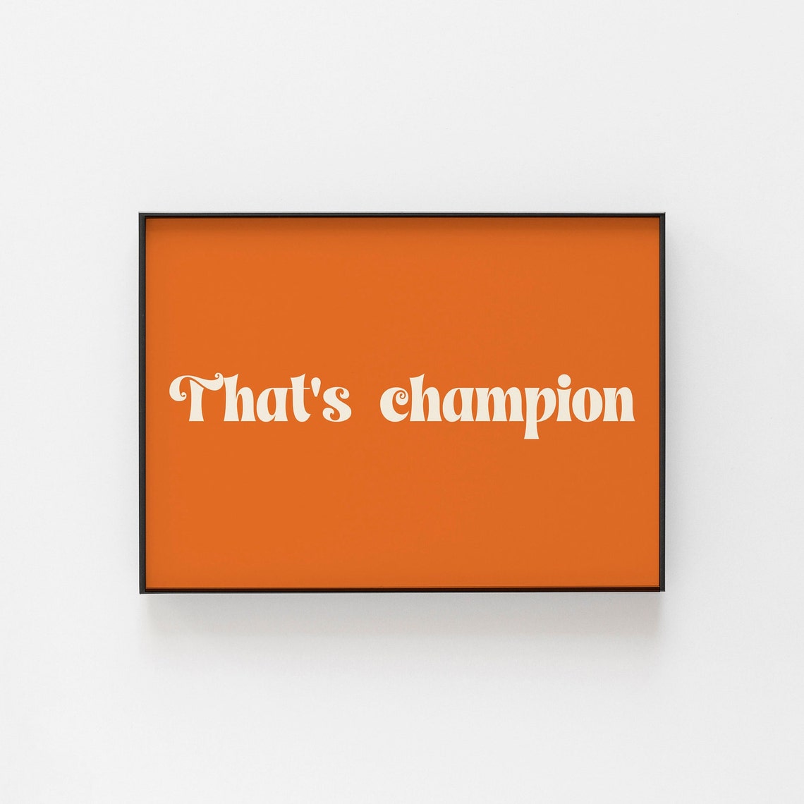 Thats Champion Quote Retro Burnt Orange Script Typography Poster Gift