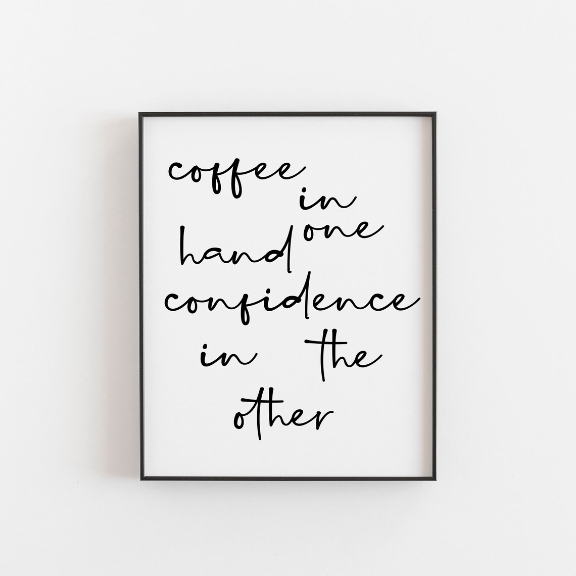 Coffee In One Hand Confidence The Other Art Print