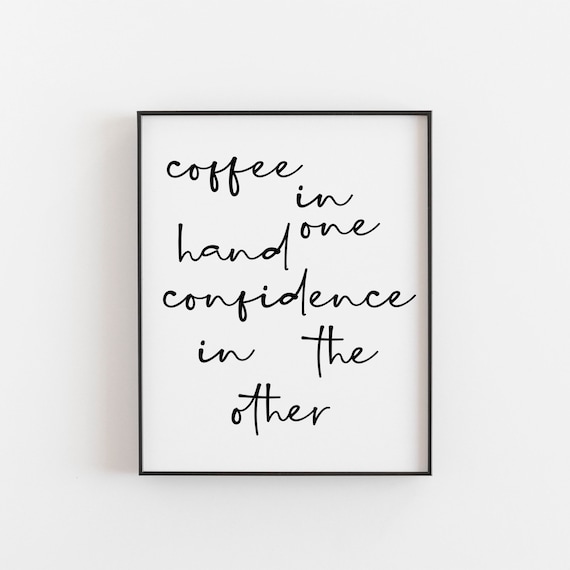 Coffee In One Hand Confidence The Other Art Print