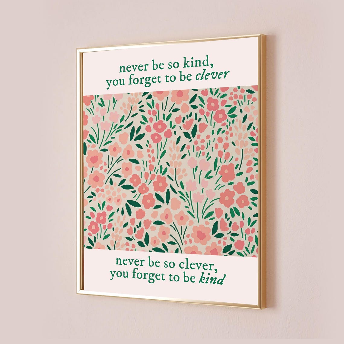 Never Be So Kind You Forget to Be Clever Floral Lyric Poster