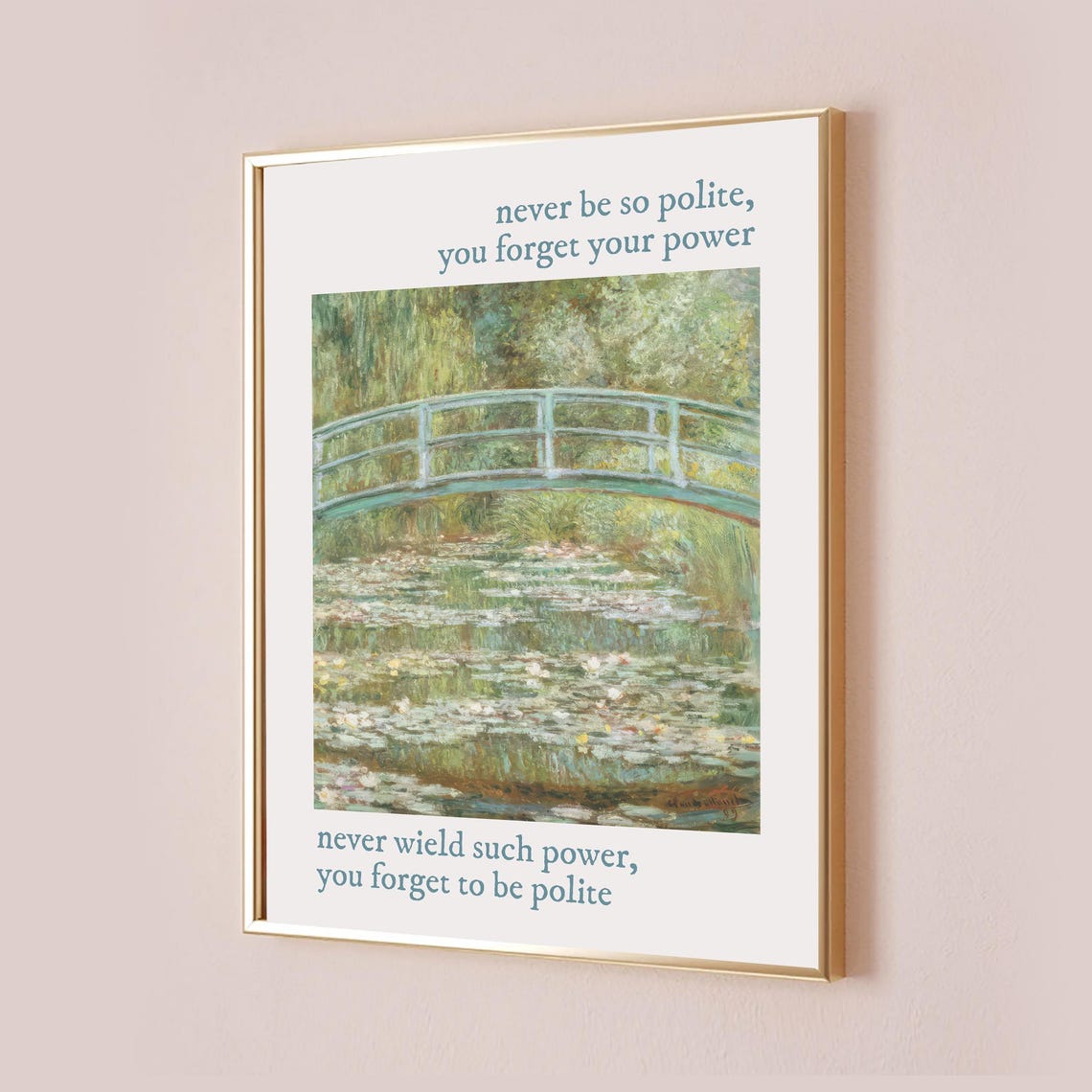 Never Be So Polite You Forget Your Power Water Lily Bridge Poster