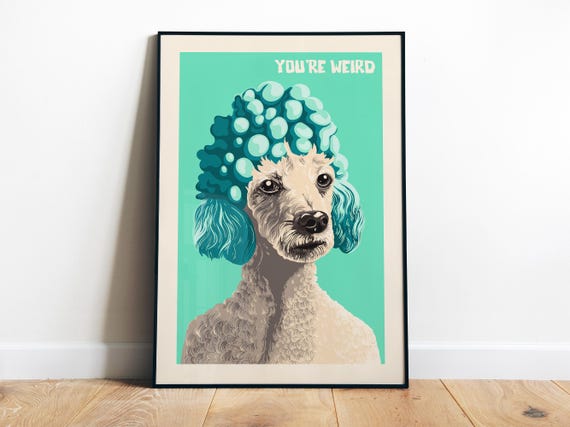 Youre Weird Print Funny Art Bright Mint Blue Maximalist Wall Art Fun Dog Poster Bathroom Art Print For Toilet Cute Dog