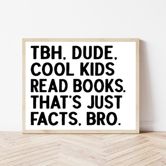 TBH Dude Cool Kids Read Books Funny Classroom Teacher Quote Poster