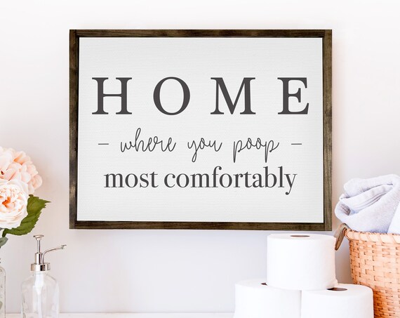 Home Where You Poop Most Comfortably Funny Bathroom Signs Framed Housewarming Gift Adult Humor Restroom Decor Washroom Signs
