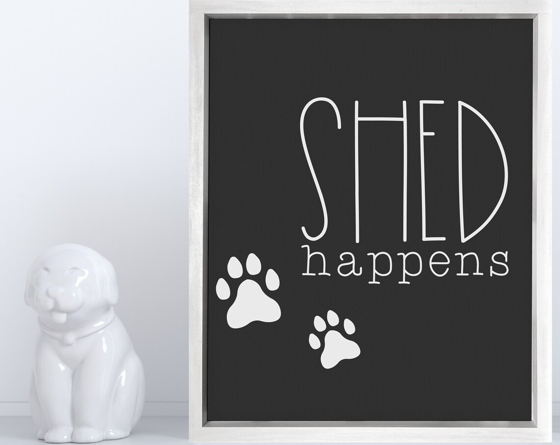 Shed Happens Funny Dog Quote Pet Lover Farmhouse Sign Poster