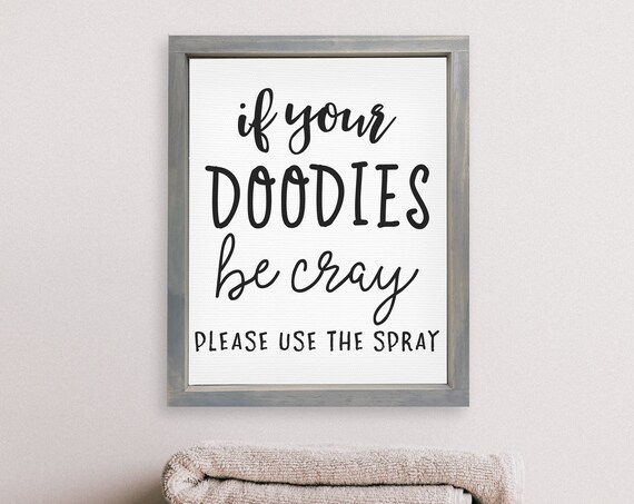 If Your Doodies Be Cray Please Use The Spray Funny Bathroom Decor Adult Humor Washroom Signs Custom Framed Farmhouse Decor