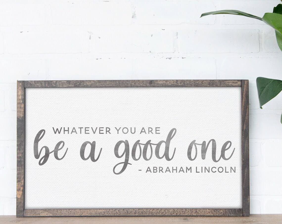 Whatever You Are, Be a Good One, Abraham Lincoln Art Print