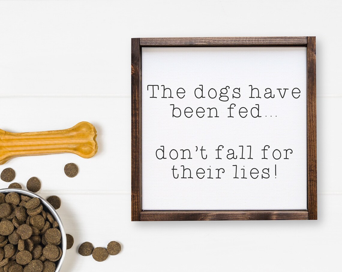 The Dogs Have Been Fed Don't Fall for Their Lies Funny Dog Poster