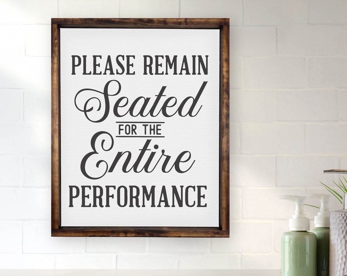 Please Remain Seated for the Entire Performance Funny Bathroom Poster