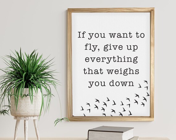 If You Want To Fly Give Up Everything That Weighs You Down Bird Poster