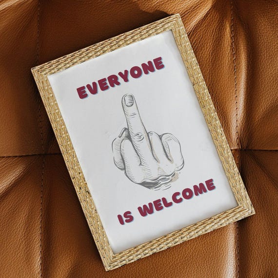 Everyone Is Welcome Rough Wall Art Sweary Greeting Sign Fuck Humorous Welcome Poster Funny Home Decor Gift