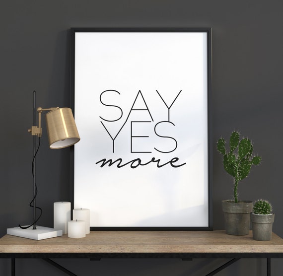 Inspirational Poster Say Yes More Typography Art Motivational Print Typographic Black And White Instant