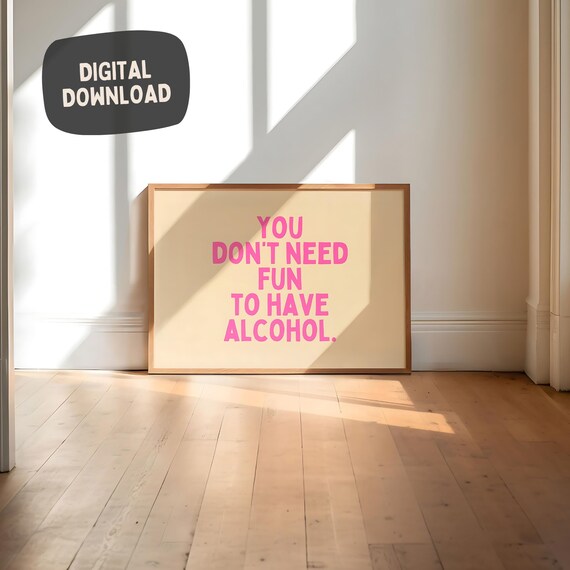 You Dont Need Fun To Have Alcohol Pink Funny Bar Quote Poster