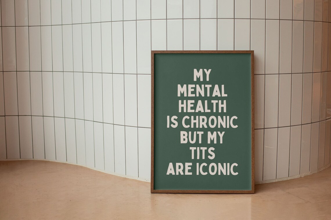 My Mental Health Is Chronic But My Tits Are Iconic Funny Poster