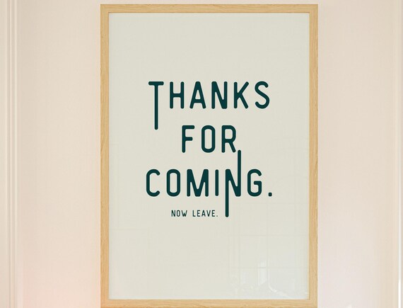Thanks For Coming Now Leave Funny Sarcastic Entryway Quote Poster