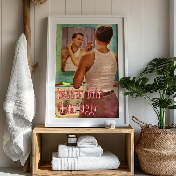Better Late Than Ugly Print Retro Bathroom Art Vintage Man Grooming Poster