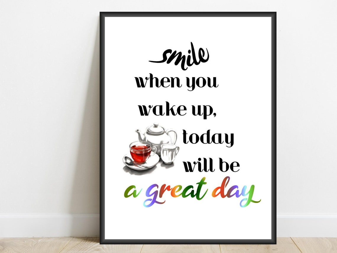 Smile When You Wake Up Today Will Be A Great Day Morning Tea Poster