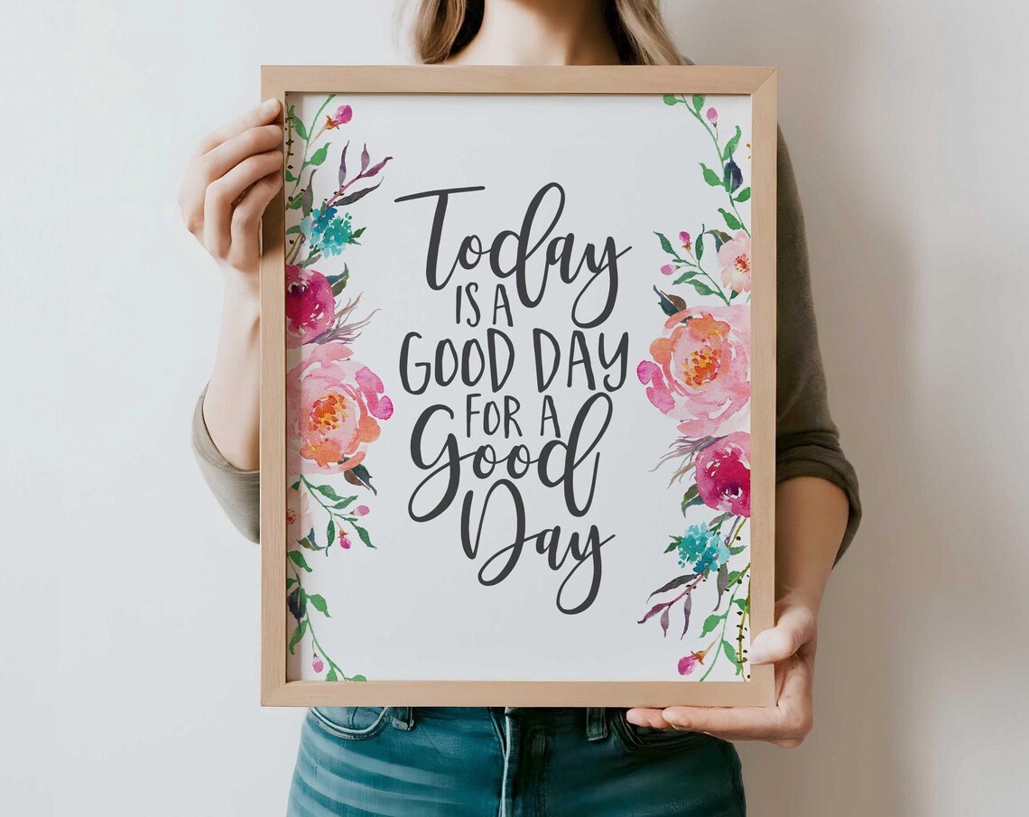 Today Is A Good Day For Print, Modern Floral Quote