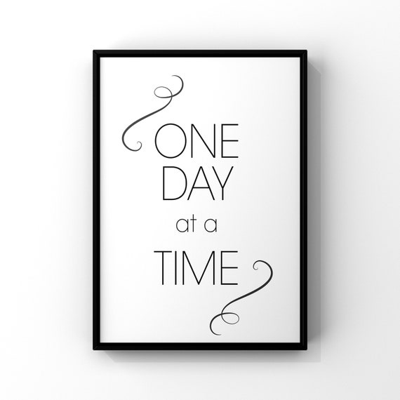 One Day At Time One Day At Time Print Motivational Print One Day At A Time Poster Typography Wall Art Black And White Qute Print