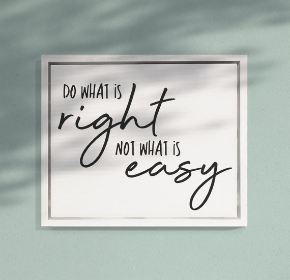 Do What Is Right, Not What Is Easy Quote Art Print
