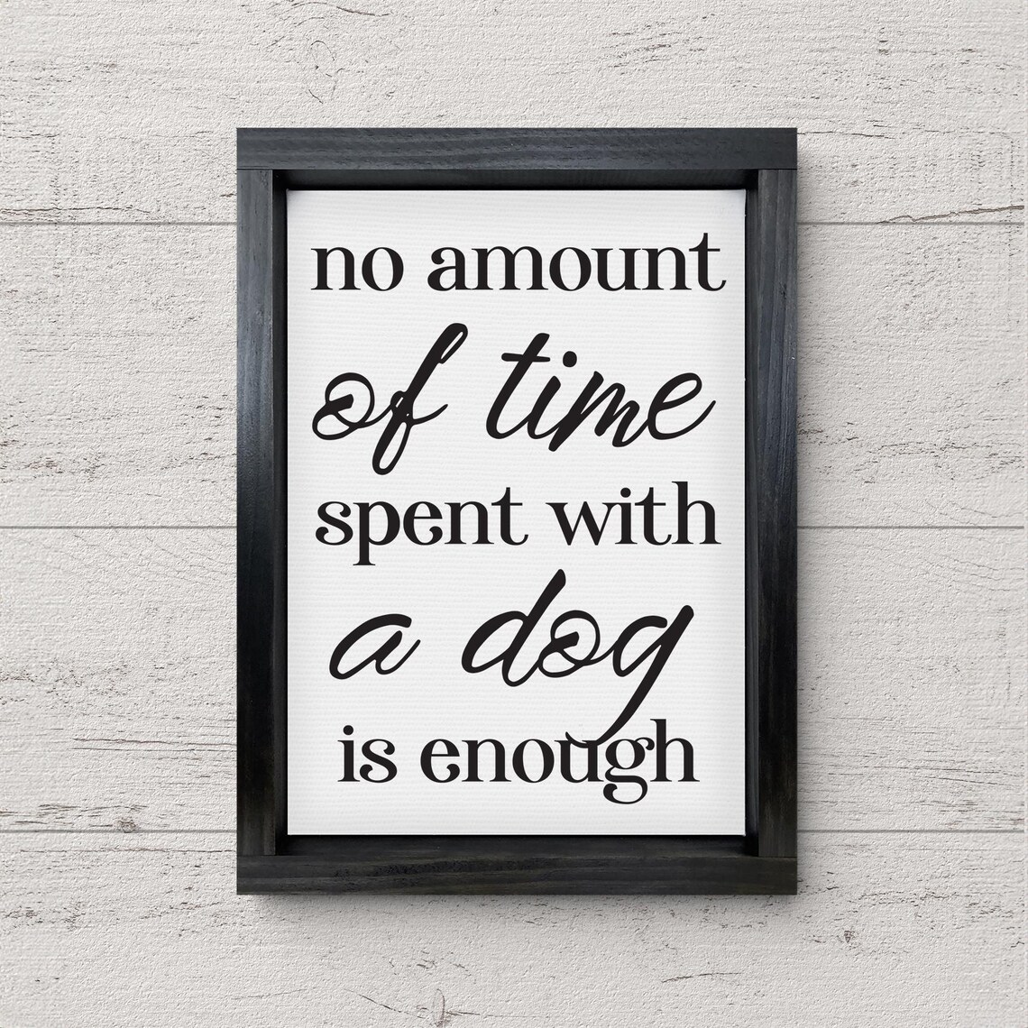 No Amount Of Time Spent With A Dog Is Enough Dog Lover Poster