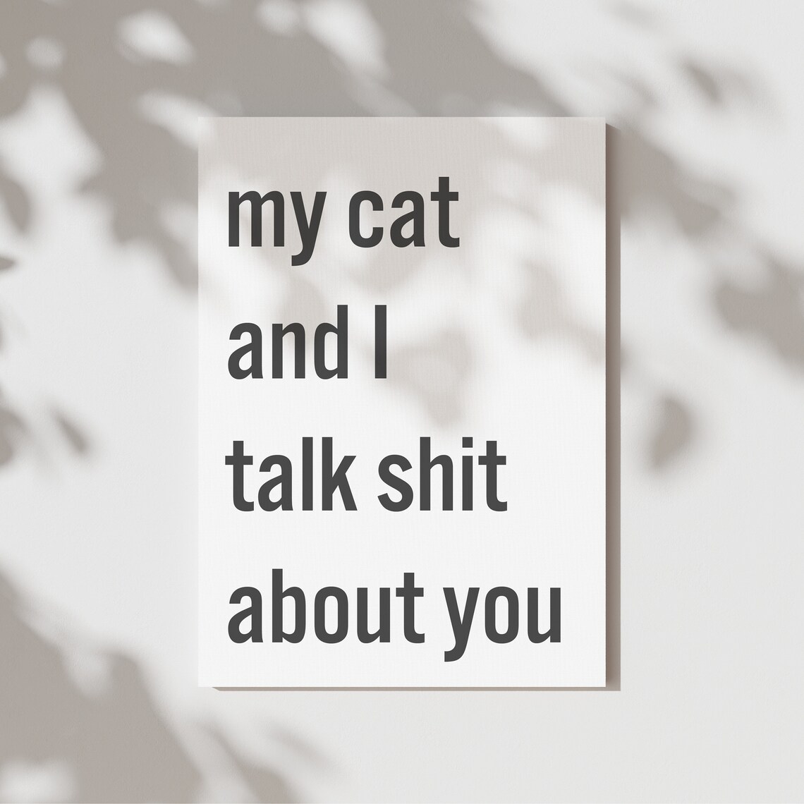 My Cat and I Talk Shit About You Funny Cat Lady Quote Poster