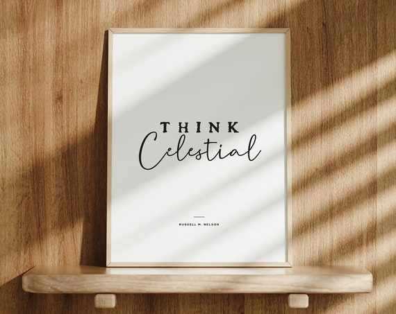 Think Celestial Latter Day Saint Wall Art Russell M Nelson Quote Lds Prints Lds Home Decor General Conference Quotes Lds Art