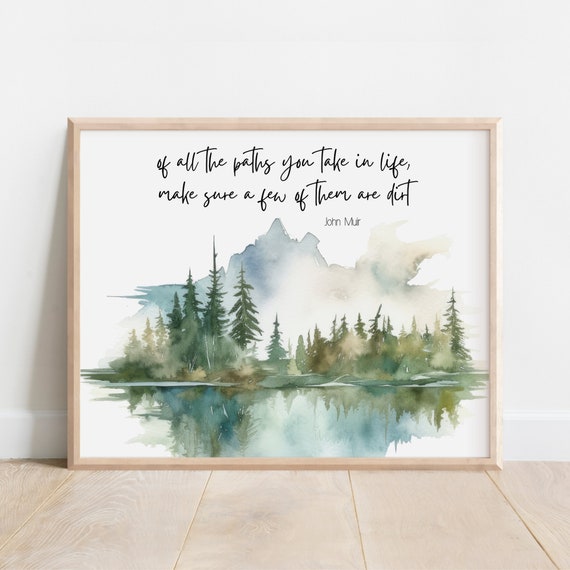 John Muir Quote Of All The Paths You Take In Life Make Sure A Few Them Are Dirt Nature Inspired Decor Watercolor Mountain Wilderness