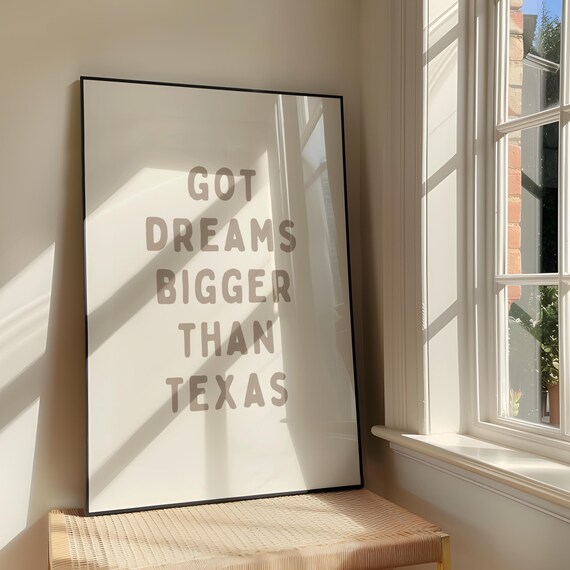 Got Dreams Bigger Than Texas Neutral Typography Quote Poster