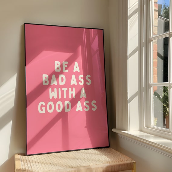 Be A Bad Ass With Good Wall Art Print