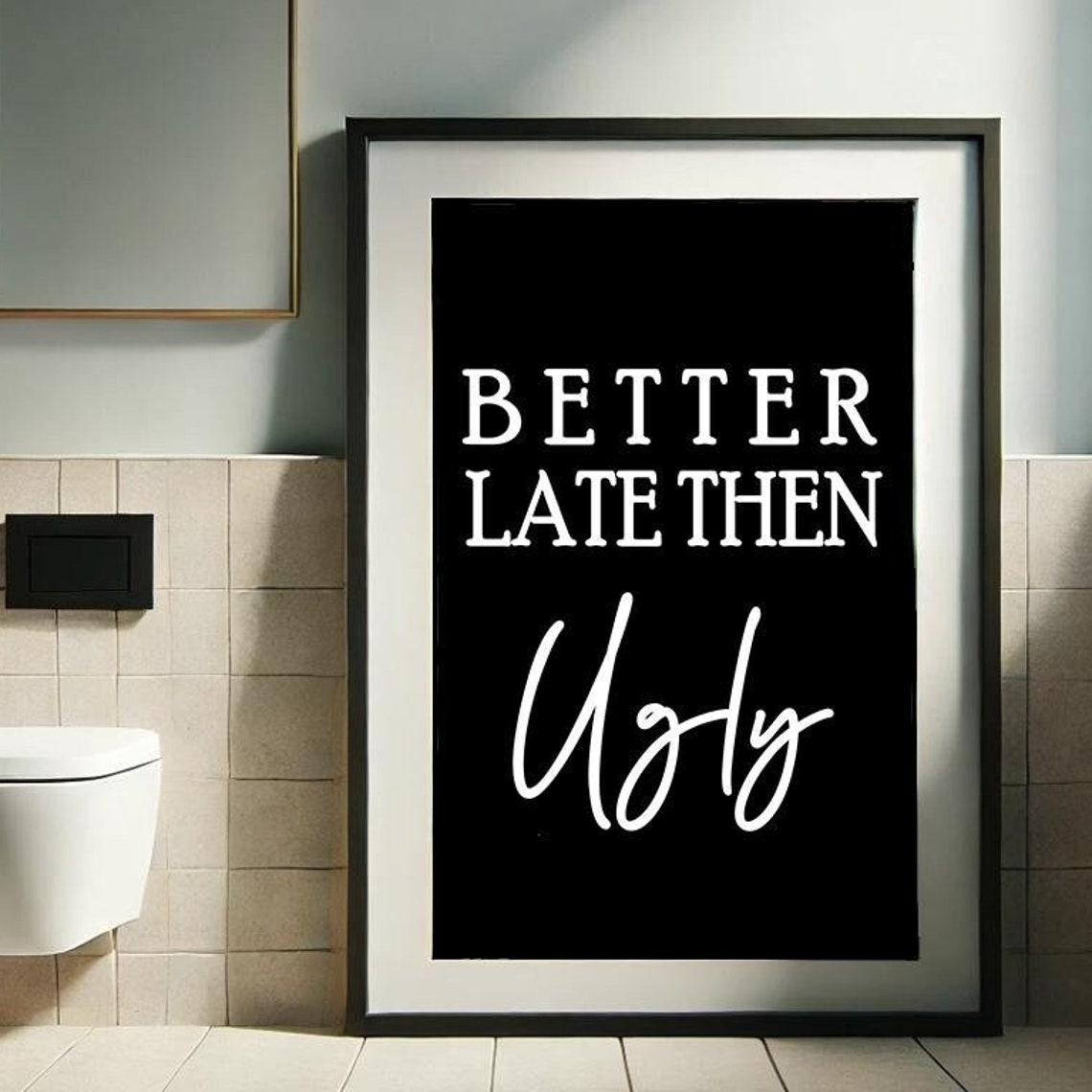 Better Late Then Ugly Funny Quote Minimalist Black White Poster - Image 3