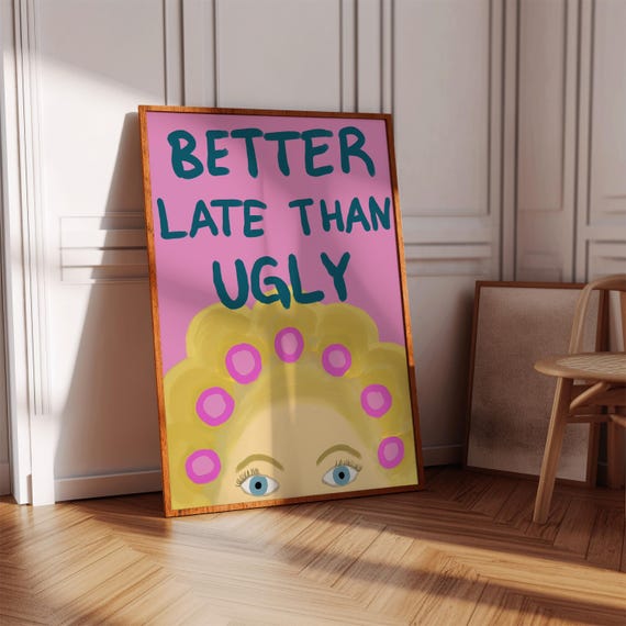 Better Late Than Ugly Print Girly Art Decor Trendy Bathroom Trippy Poster Funny Quote Wall Humorous