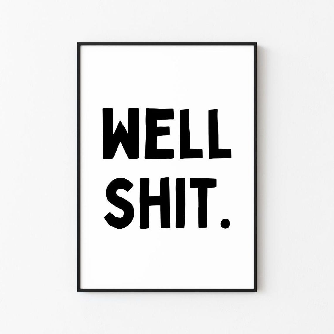 Well Shit Funny Profanity Humor Bold Black White Quote Poster
