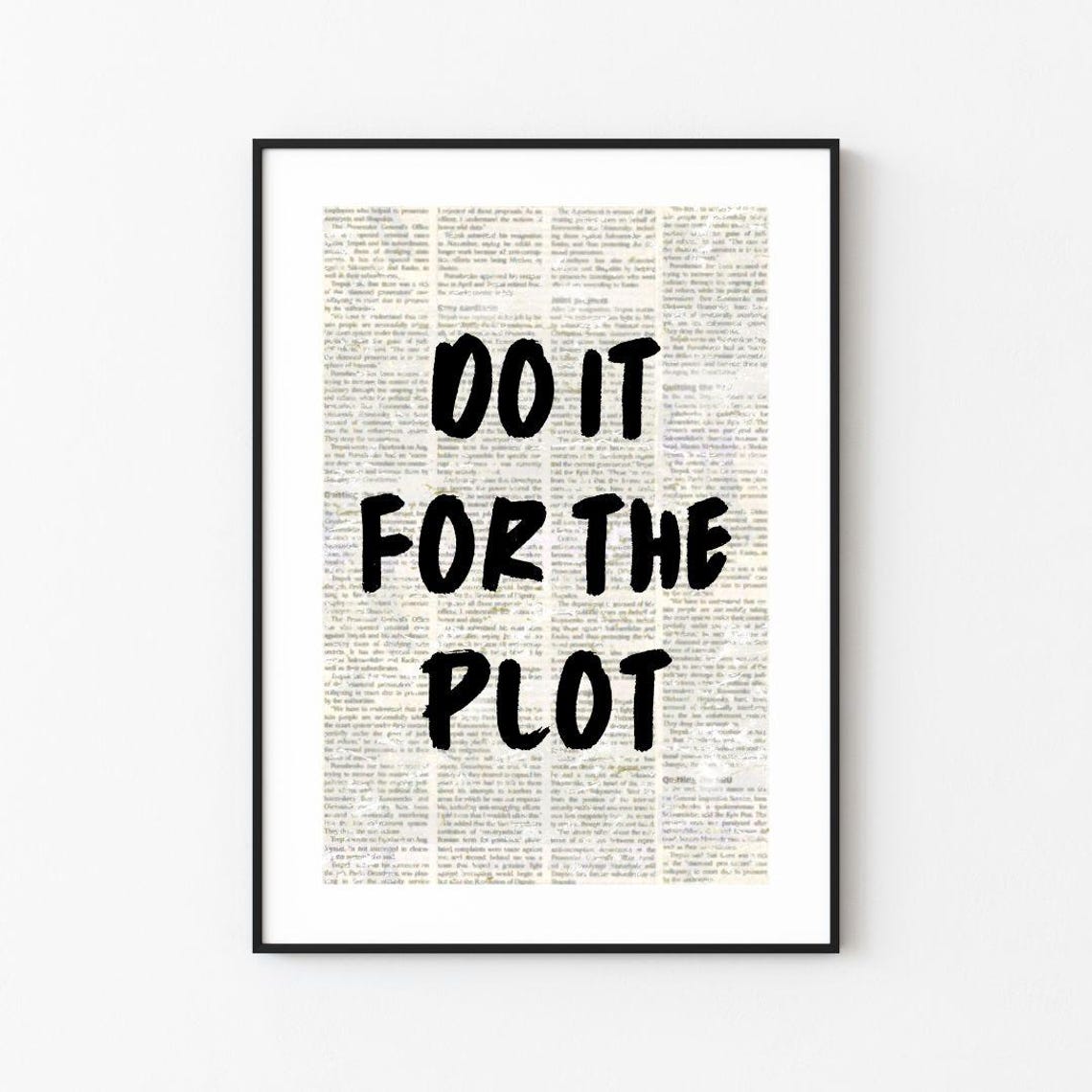 Do It For The Plot Bold Quote Vintage Newspaper Style Poster