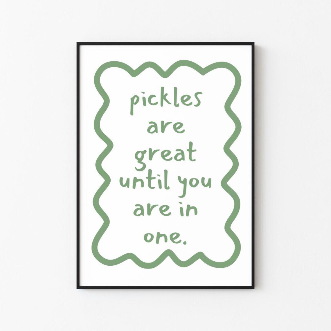 Pickles Are Great Until You Are In One Green Kitchen Quote Poster