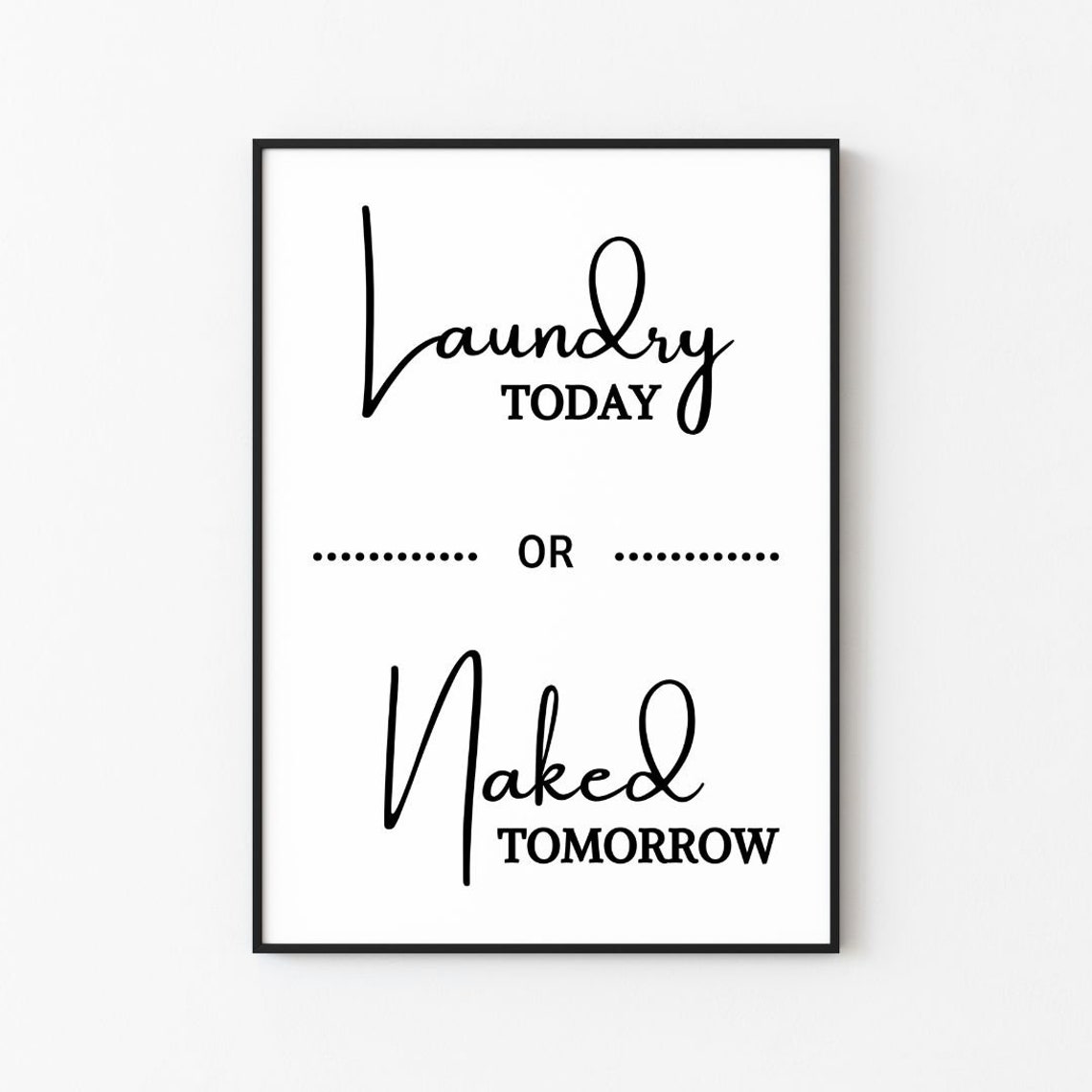 Laundry Today Or Naked Tomorrow Funny Laundry Room Quote Poster