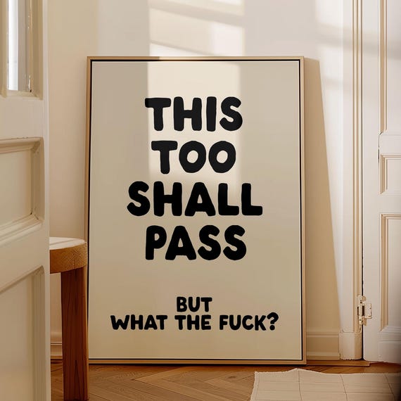 This Too Shall Pass But What The Fuck Art Print Funny Neutral Apartment Poster Inspirational Dorm Decor Cool Living Room