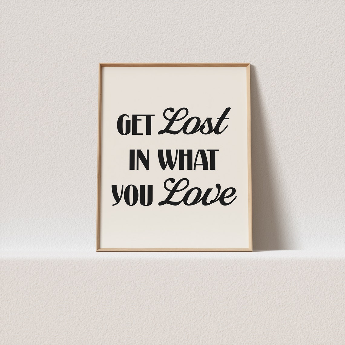 Get Lost in What You Love Mixed Serif and Script Quote Poster