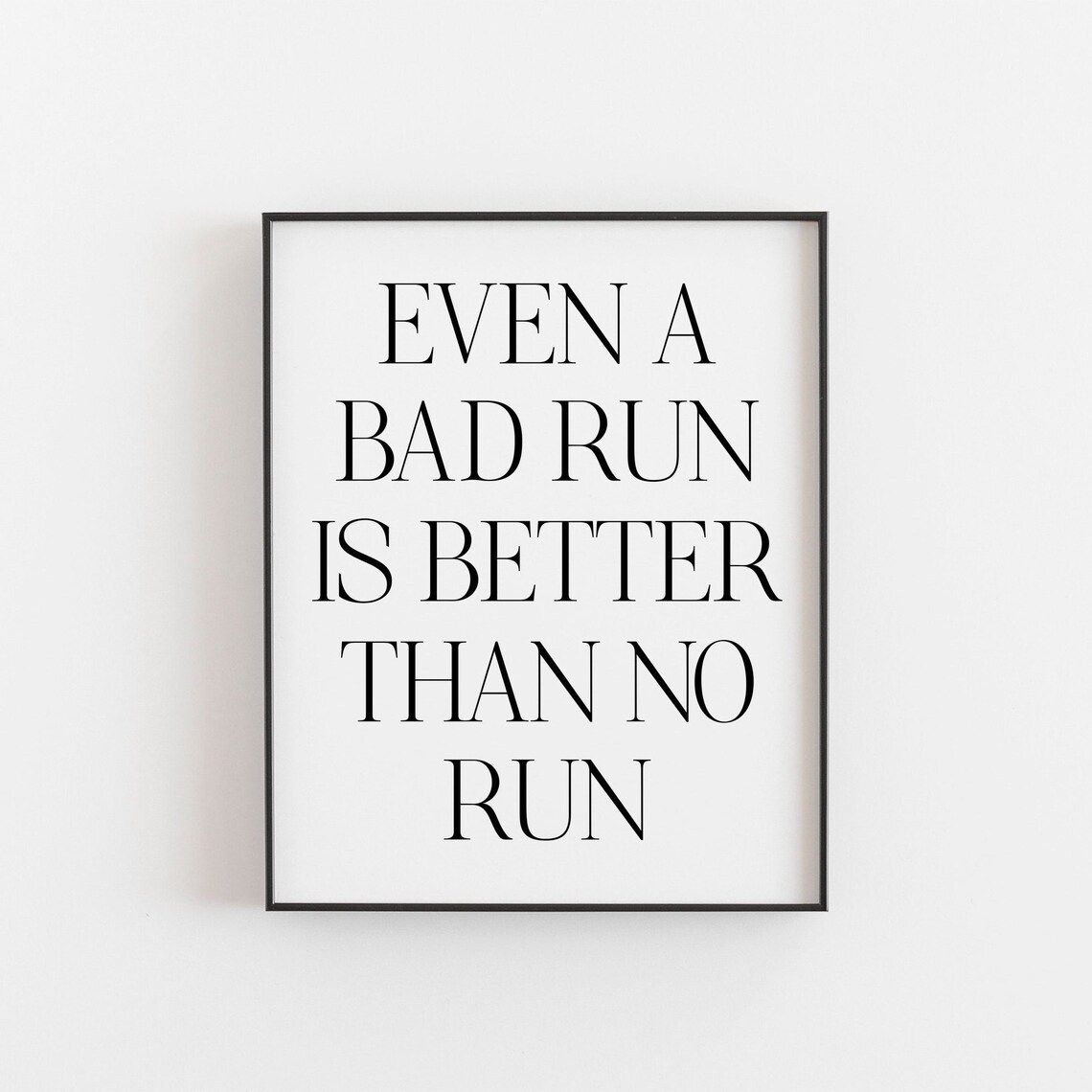 Even A Bad Run Is Better Than No Run Motivation Quote Gym Wall Art