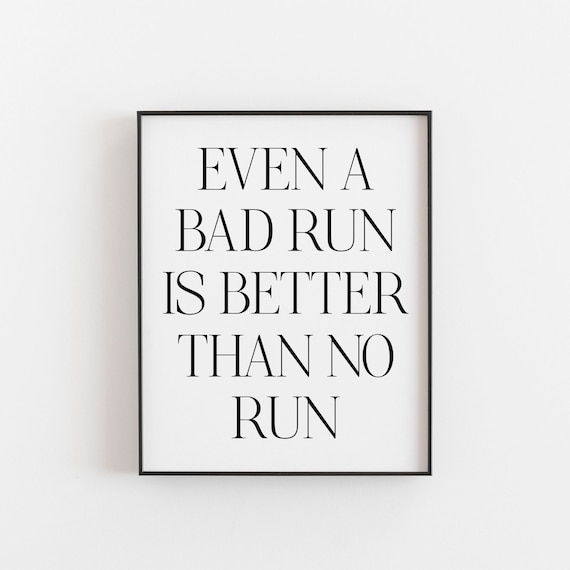 Even A Bad Run Is Better Than No Run Motivation Quote Gym Wall Art