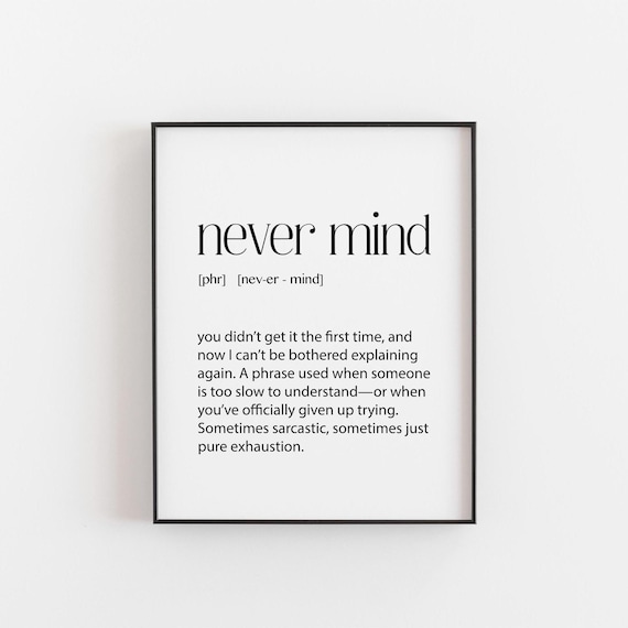 Never Mind Sarcastic Quote Art Print, Dark Humor